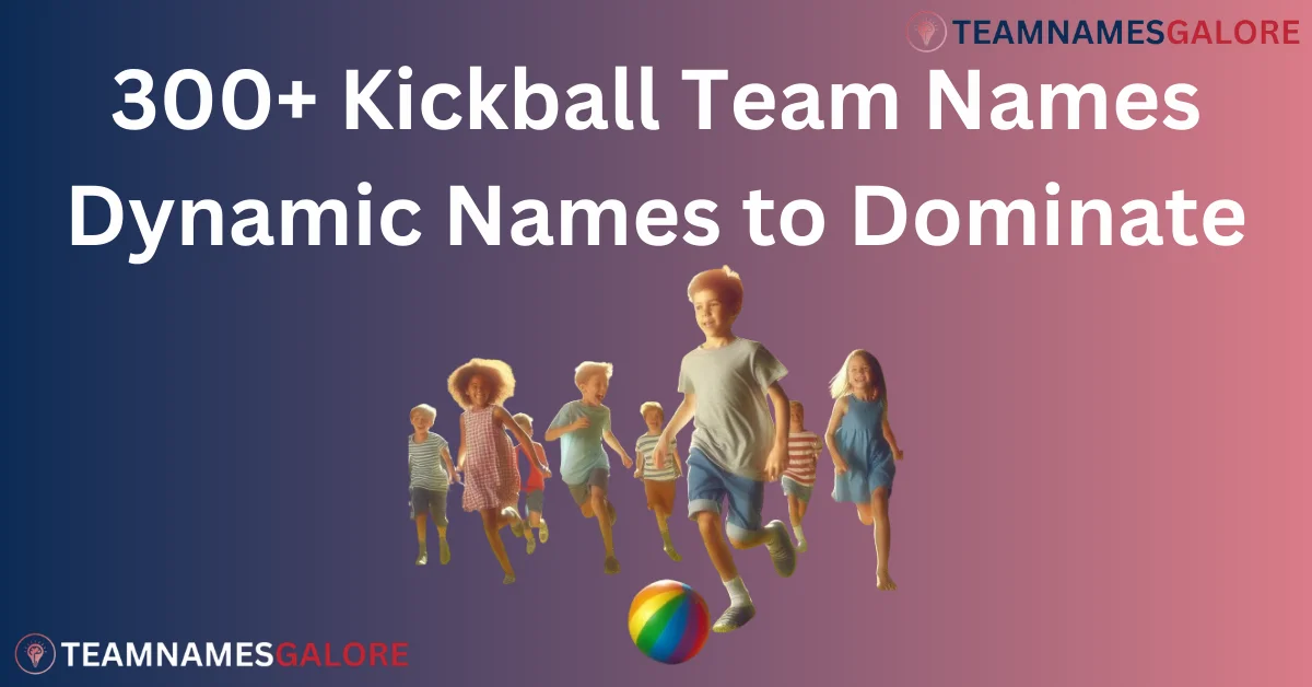 You are currently viewing 300+ Kickball Team Names: Dynamic Names to Dominate