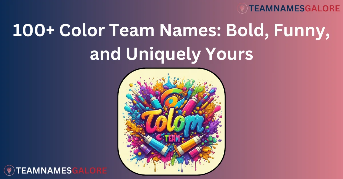 You are currently viewing 100+ Color Team Names: Bold, Funny, and Uniquely Yours